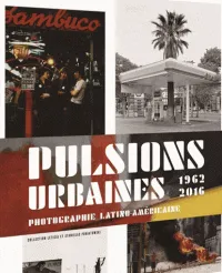 Pulsions urbaines. Photographie latino- américaine 1962-2016, L'amérique latine en mouvement, 1962-2017