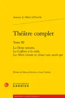 Théâtre complet / Antoine Le Métel d'Ouville, 3, Théâtre complet, La Dame suivante, La Coiffeuse à la mode, Les Morts vivants et Aimer sans savoir qui