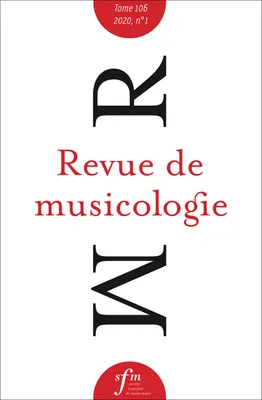Revue de musicologie, t. 106/1 (2020), Revue de musicologie tome 106, n° 1, 2020