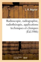 Radioscopie, radiographie, radiothérapie, applications techniques et cliniques