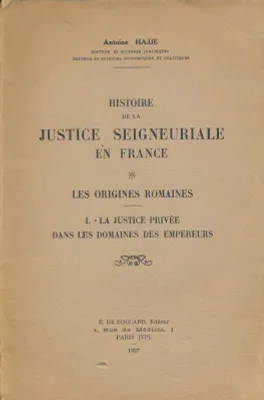 Histoire de la justice seigneuriale en France; Les origines romaines. 1. La justice privée dans les domaines des empereurs