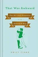 That Was Awkward : The Art and Etiquette of the Awkward Hug /anglais