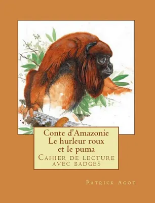 Conte d'Amazonie   Le hurleur roux et le puma, Cahier de lecture avec badges  Livre de l'élève