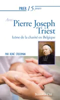 Prier 15 jours avec Pierre Joseph Triest, Icône de la charité en Belgique