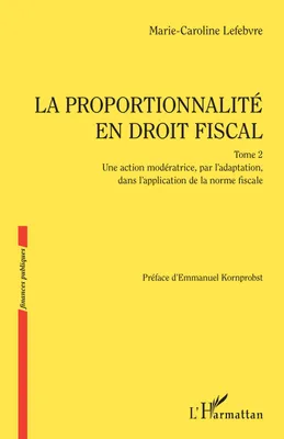 La proportionnalité en droit fiscal, Une action modératrice, par l'adaptation, dans l'application de la norme fiscale