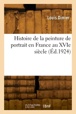 Histoire de la peinture de portrait en France au XVIe siècle