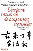 3, Mémoires d'Extrême Asie, Une terre traversée de puissances invisibles. Chine-Indochine (1972-1973)