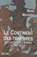 Le Continent des Ténèbres  Une histoire de l'Europe au XX° siècle, une histoire de l'Europe au XXe siècle