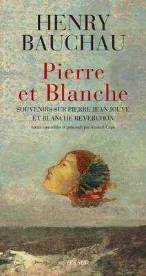 Pierre et Blanche, Souvenirs sur Pierre Jean Jouve et Blanche Reverchon
