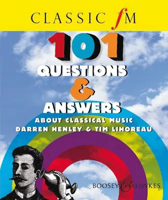 Classic FM 101 Questions & Answers about Classical Music, Classic FM
