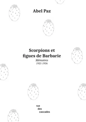 Scorpions et figues de barbarie, Mémoires (1921-1936)