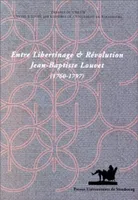 Entre libertinage et révolution, Jean-Baptiste Louvet, 1760-1797. Colloque du bicentenaire de la mort de J.-B. Louvet, Strasbourg, 6 et 7 févr. 1997