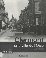 Clermont, une ville de l'Oise, Oise, 1914-1918