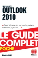 Outlook 2010, gérer efficacement vos emails, contacts, calendriers, agendas