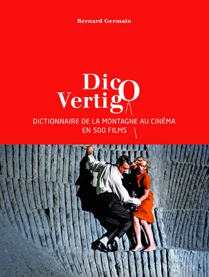 Dico Vertigo - Dictionnaire de la montagne au cinéma en 500 films