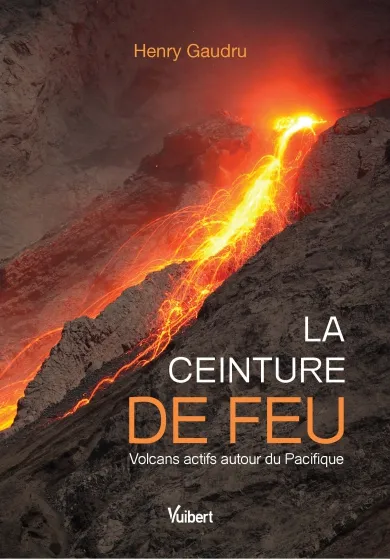 Livres Sciences et Techniques Sciences de la Vie et de la Terre La ceinture de feu, Volcans actifs autour du Pacifique Henry Gaudru