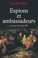 Espions et ambassadeurs au temps de Louis XIV, au temps de Louis XIV