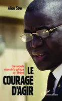 Le courage d'agir, Une nouvelle vision de la politique au Sénégal