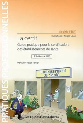 La certif 2e ed Guide pratique pour la certification des etablissements de sante, guide pratique pour la certification des établissements de santé