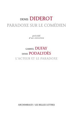 Paradoxe sur le comédien, Précédé d'un entretien avec Gabriel Dufay et Denis Podalydès, L'acteur et le paradoxe