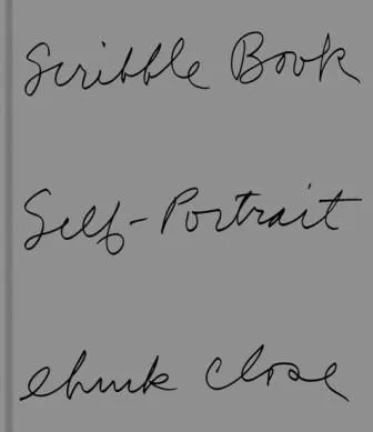 Chuck Close : Scribble Book Self Portrait /anglais