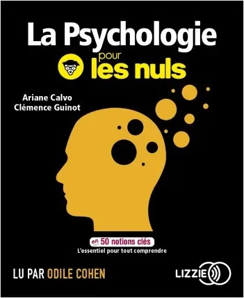 Livres Sciences Humaines et Sociales Psychologie et psychanalyse La psychologie pour les nuls, En 50 notions clés Clémence Guinot, Ariane Calvo