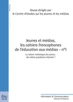 Jeunes et médias - Les Cahiers francophones de l'éducation aux médias- n°1, La culture médiatique des jeunes : des objets populaires méprisés ?