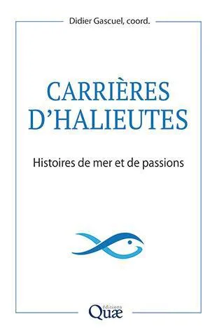 Livres Sciences Humaines et Sociales Actualités Carrières d'halieutes, Histoires de mer et de passions Didier Gascuel