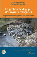 La gestion écologique des rivières françaises, Regards de scientifiques sur une controverse