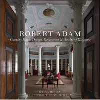 Robert Adam Country House Design, Decoration & the Art of Elegance /anglais