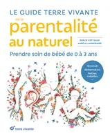 Le guide Terre vivante de la parentalité au naturel, Prendre soin de bébé, de 0 à 3 ans
