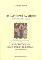 Le latin par la messe - Les chrétiens dans l'empire romain, un itinéraire linguistique et religieux