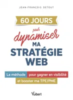 60 JOURS pour dynamiser ma stratégie web, La méthode pour gagner en visibilité et booster ma TPE/PME