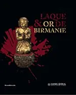 Laque & or de Birmanie - [exposition, Nice, Musée des arts asiatiques, 20 juillet-7 novembre 2011], [exposition, Nice, Musée des arts asiatiques, 20 juillet-7 novembre 2011]