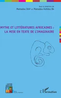 Mythe et littératures africaines : la mise en texte de l'imaginaire