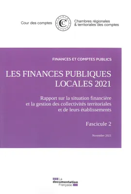 Les finances publiques locales 2021, Rapport sur la situation financière et la gestion des collectivités territoriales et de leurs établissements fascicule 2 Novembre 2022