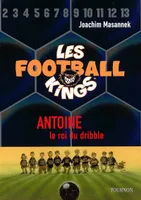 Les football kings, 1, ANTOINE ROI DU DRIBBLE