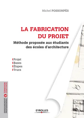 La fabrication du projet, Méthode destinée aux étudiants des écoles d'architecture.