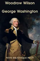 George Washington, fondateur des États-Unis (1732-1799)