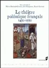 Le Théâtre polémique français, 1450-1550