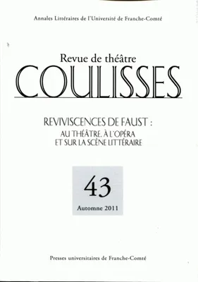 Coulisses, n°43/automne 2011, Reviviscences de Faust : au théâtre, à l'opéra et sur la scène littéraire