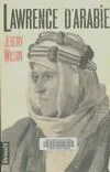 Lawrence d'Arabie, la biographie autorisée de T.E. Lawrrence