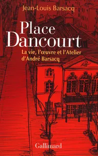 Place Dancourt, La vie, l'œuvre et l'Atelier d'André Barsacq