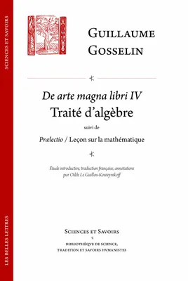 De Arte magna Libri Quatuor / Traité d'algèbre suivi de Prælectio / Leçon sur la mathématique, suivi de Prælectio / Leçon sur la mathématique