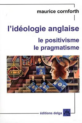 L'Idéologie anglaise. Le positivisme. Le pragmatisme