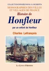 Histoire de Honfleur - par un enfant de Honfleur, par un enfant de Honfleur