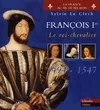La France au fil de ses rois., François 1er Le roi-chevalier 1494-1547