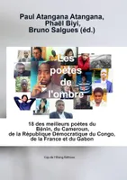 Les Poètes de l'ombre, 18 des meilleurs poètes du bénin, du cameroun, de la république démocratique du congo, de la france et du gabon