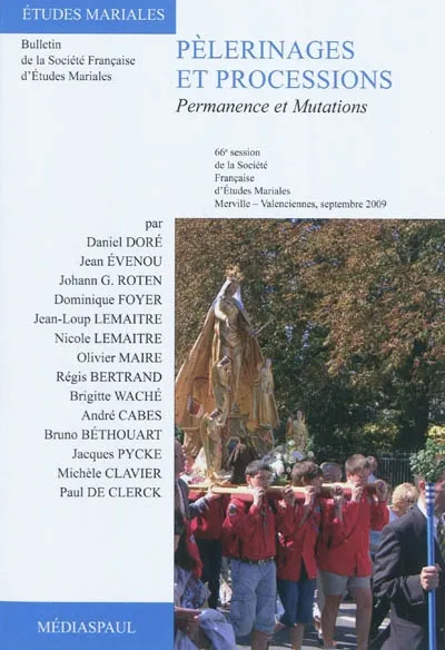 Pèlerinages et processions / permanence et mutations, permanence et mutations Société française d'études mariales, Session