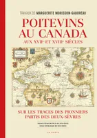 Poitevins au Canada aux XVIIe et XVIIIe siecles - sur les traces des pionniers partis des Deux-Sevres